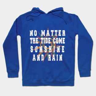 NO MATTER THE TIDE COME SUNSHINE AND RAIN tshirt Hoodie